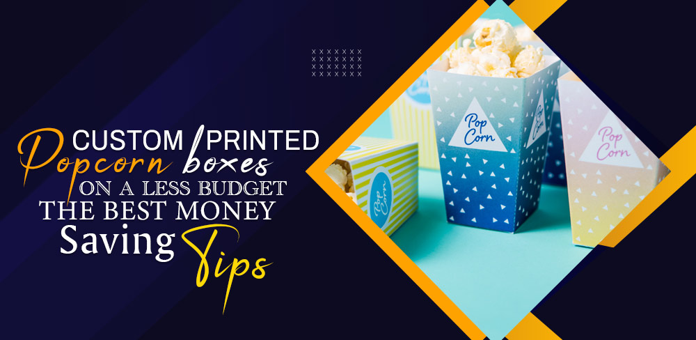 Custom printed popcorn boxes on a less budget