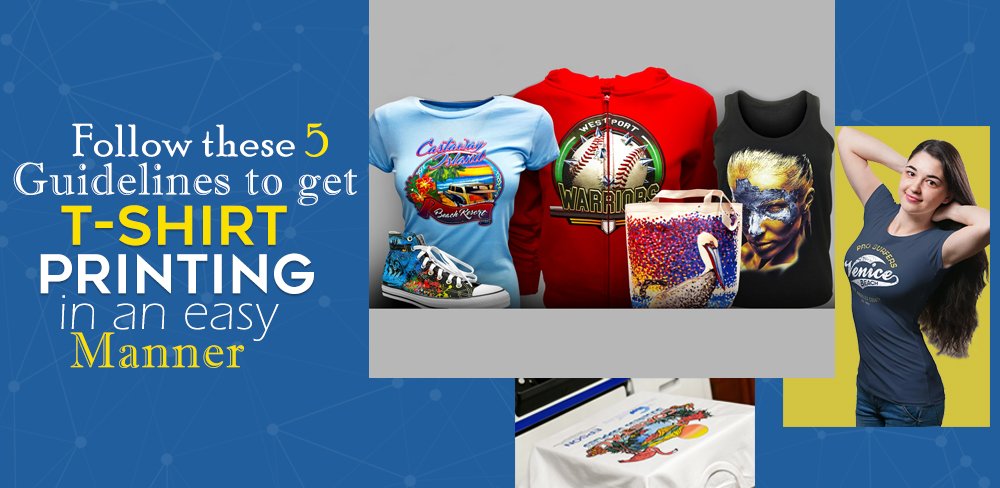 Follow these 5 guidelines to get t-shirt Printing